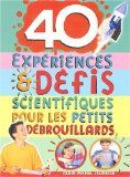 40 expériences & défis scientifiques pour les petits débrouillards