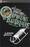 Les désastreuses Aventures des Orphelins Baudelaire, Tome 10 : La pente glissante