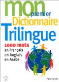 Mon premier dictionnaire trilingue : 1000 mots en Français-Anglais-Arabe