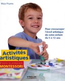 Activités artistiques d'après la pédagogie Montessori: Pour encourager l'éveil artistique de votre e