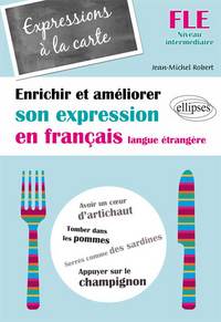 FLE Expressions à la Carte Enrichir & Améliorer son Expression en Français Langue Etrangère Niveau I