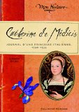 Catherine de Médicis: Journal d'une princesse italienne (1530-1533) PAS PARU