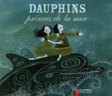 Dauphins : Princes de la mer