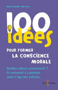 100 idées pour former la conscience morale