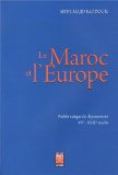 Maroc et l'Europe (Le) : Problématique du dépassement Xve - XVIIe siècles