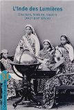 L'Inde des Lumières : Discours, histoire, savoirs (XVIIe-XIXe siècle)