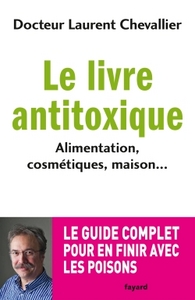Le livre anti toxique: Alimentation, cosmétiques, maison... : le guide complet pour en finir avec le