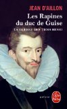 La Guerre des trois Henri tome 1 : Les Rapines du duc de Guise