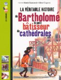 La véritable histoire de Bartholomé, le petit bâtisseur de cathédrales