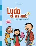 Ludo et ses amis 3 niv. A1.+ (éd. 2015) - Cahier