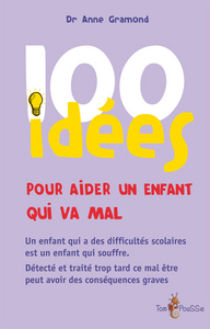 100 idées pour aider un enfant qui ne va pas bien