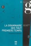 La grammaire des tout premiers temps, A1 : comprendre et pratiquer - 2e edition