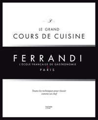 Le grand cours de cuisine FERRANDI: L'école française de gastronomie