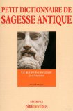 Petit Dictionnaire de sagesse antique