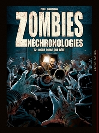 Zombies Néchronologies T2 - Mort parce que bête