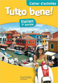 Tutto bene 1e année - Italien - Cahier d'activités - Edition 2013