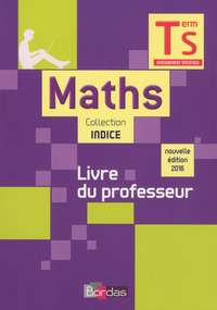 Mathématiques spécifique Tle S Indice maths : Livre du professeur