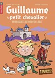 Guillaume petit chevalier - Intrigues au Moyen Age (3 HISTOIRES ET DES INFORMATIONS)