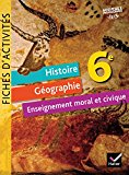 Histoire-Géographie Enseignement Moral et Civique 6e éd. 2016 - Fiches d'activités