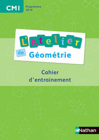 L'Atelier de Géometrie - Cahier de l'Eleve CM1 2016