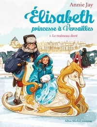 Elisabeth, princesse à Versailles, tome 5 Le traineau dore