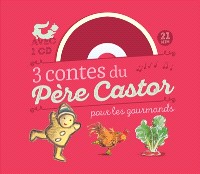 3 contes du Père Castor pour les gourmands : Le petit bonhomme de pain d'épice ; Le coq glouton ; Le