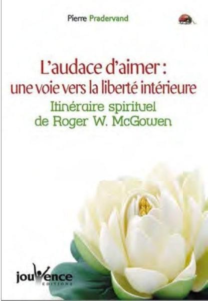 L'audace d'aimer : une voie vers la liberté intérieure : L'itinéraire spirituel de Roger W. McGowen