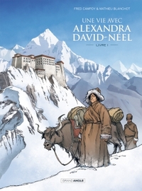 Une vie avec Alexandra David-Néel. Volume 1