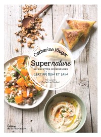 Super nature : 100 recettes gourmandes : certifié bon et sain