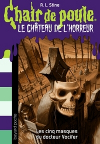 Chair de Poule Le chateau de l'horreur Tome 3 : Les cinq masques du docteur Vocifer