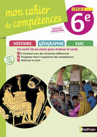 Mon cahier de compétences histoire géographie EMC, 6e, cycle 3 : nouveau programme