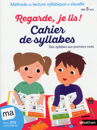 Regarde je lis ! cahier de syllabes : des syllabes aux premiers mots : méthode de lecture syllabique