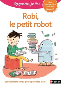 Robi, le petit robot : une histoire à lire tout seul, niveau 2
