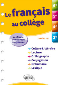 Le français au collège : 6e, 5e, 4e, 3e : conforme au nouveau programme