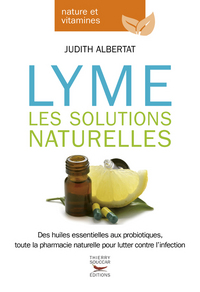 Lyme : les solutions naturelles : des huiles essentielles aux probiotiques