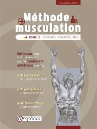 Méthode de musculation. Volume 2, L'espace stratégique
