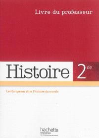 Histoire, 2de : les Européens dans l'histoire du monde : livre du professeur