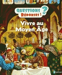 Vivre au Moyen Age Questions ? Reponses !
