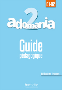 ADOMANIA 2 : GUIDE PEDAGOGIQUE - A1.2/A2.1
