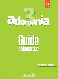 ADOMANIA 3 : GUIDE PEDAGOGIQUE - A2