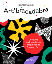 ART'BRACADABRA. DECOUVERTE LES INGREDIENTS MAGIQUES DE L'OEUVRE D'ART