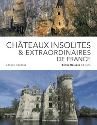 CHATEAUX INSOLITES & EXTRAORDINAIRES DE FRANCE