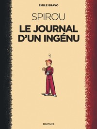 LE SPIROU D'EMILE BRAVO - TOME 1 - LE JOURNAL D'UN INGENU (REEDITION 2018 )
