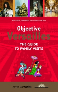OBJECTIVE VERSAILLES THE GUIDE TO FAMILY VISITS
