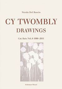 CY TWOMBLY DRAWINGS CATALOGUE RAISONNE VOL. 8 1990-2011 /ANGLAIS