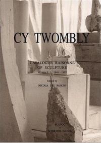 CY TWOMBLY CATALOGUE RAISONNE OF SCULPTURES VOL. 1 1946-1997 /ANGLAIS