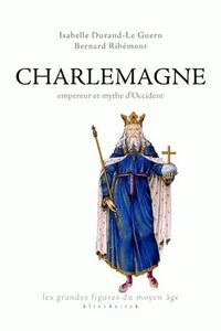 CHARLEMAGNE,EMPEREUR ET MYTHE D'OCCIDENT