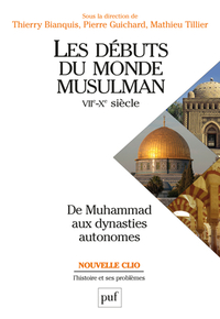 LES DEBUTS DU MONDE MUSULMAN (VIIE-XE SIECLE) - DE MUHAMMAD AUX DYNASTIES AUTONOMES