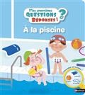 A LA PISCINE 3 ANS+ - MES PREMIERES QUESTIONS ? REPONSES ! - VOL11