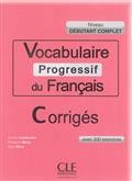 Vocabulaire progressif du français, débutant complet : avec 200 exercices : corrigés